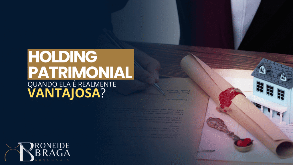 Holding Patrimonial: quando ela é realmente vantajosa