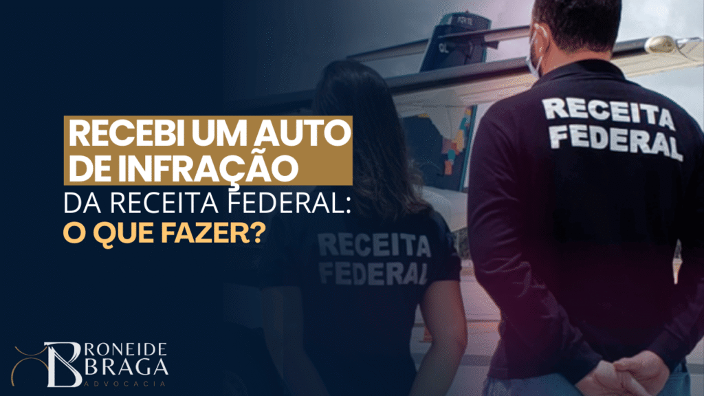 Recebi um auto de infração da Receita Federal: o que fazer?